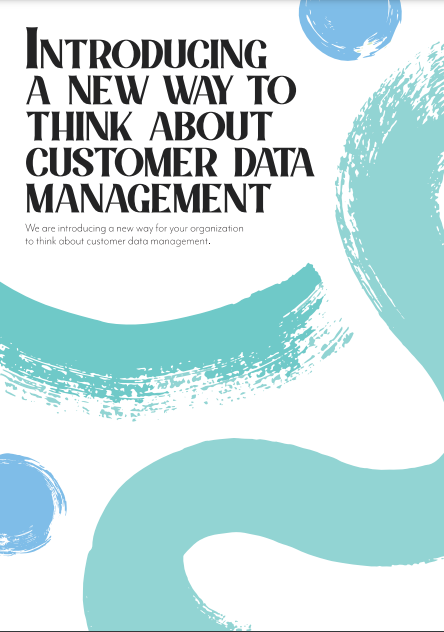 Introducing a new way to think about customer data management